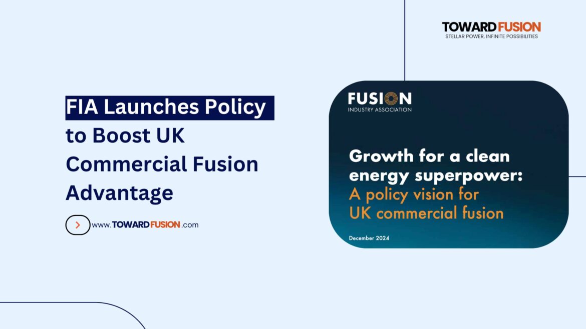 FIA Launches Policy to Boost UK Commercial Fusion Advantage - Toward Fusion