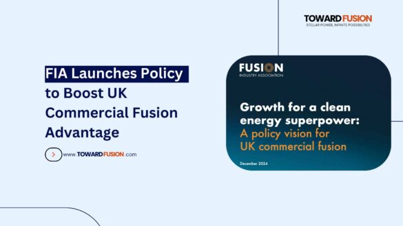 FIA Launches Policy to Boost UK Commercial Fusion Advantage - Toward Fusion