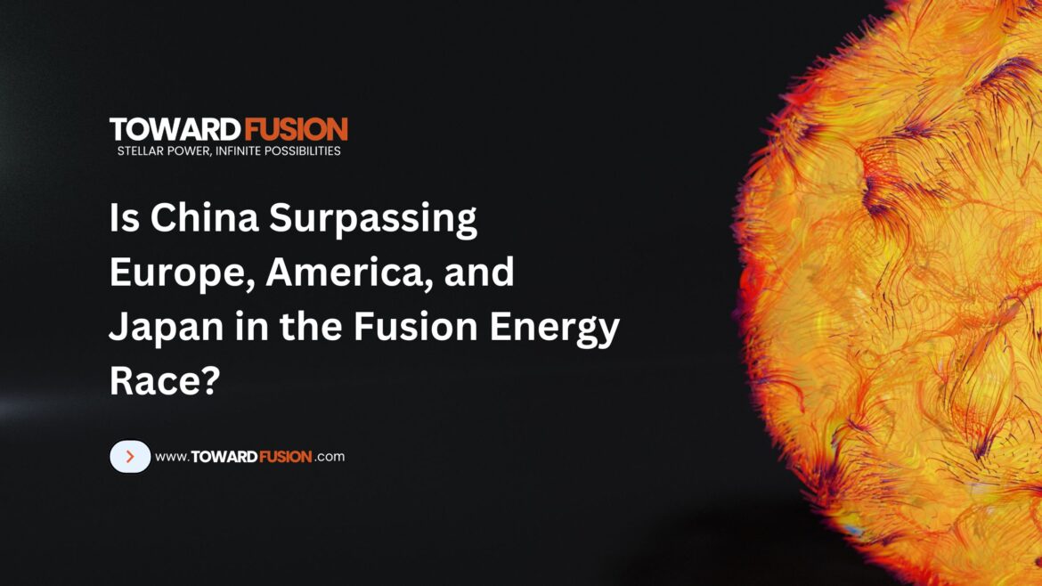 Is China Surpassing Europe, America, and Japan in the Fusion Energy Race - Toward Fusion