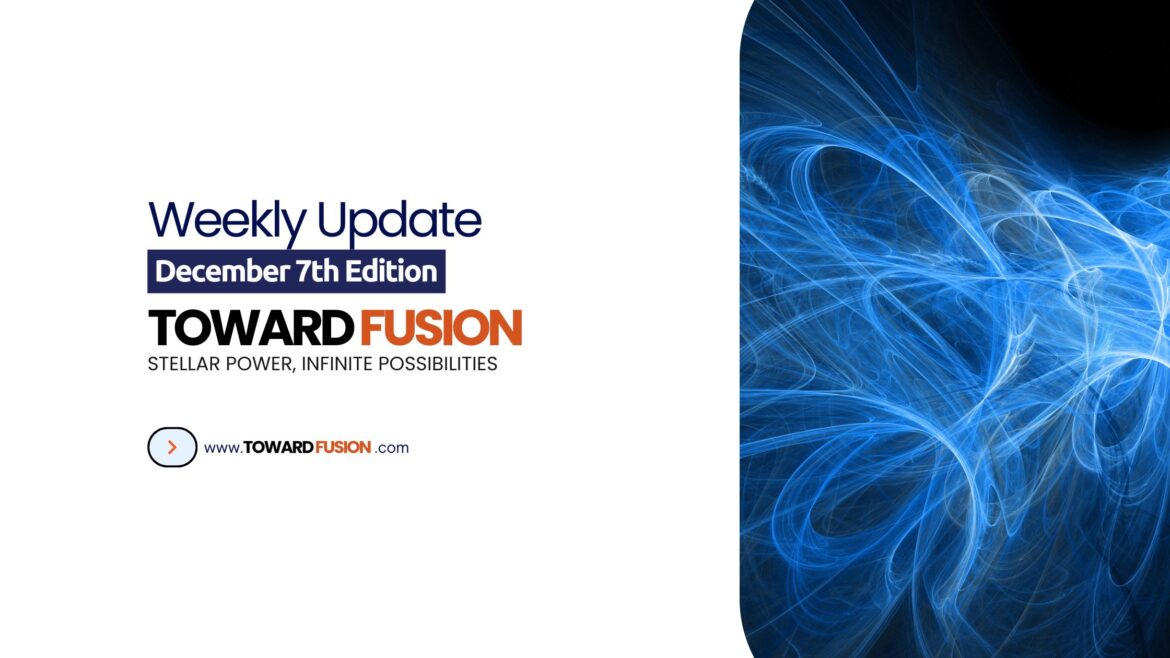 Toward Fusion Weekly Update – December 7 Edition